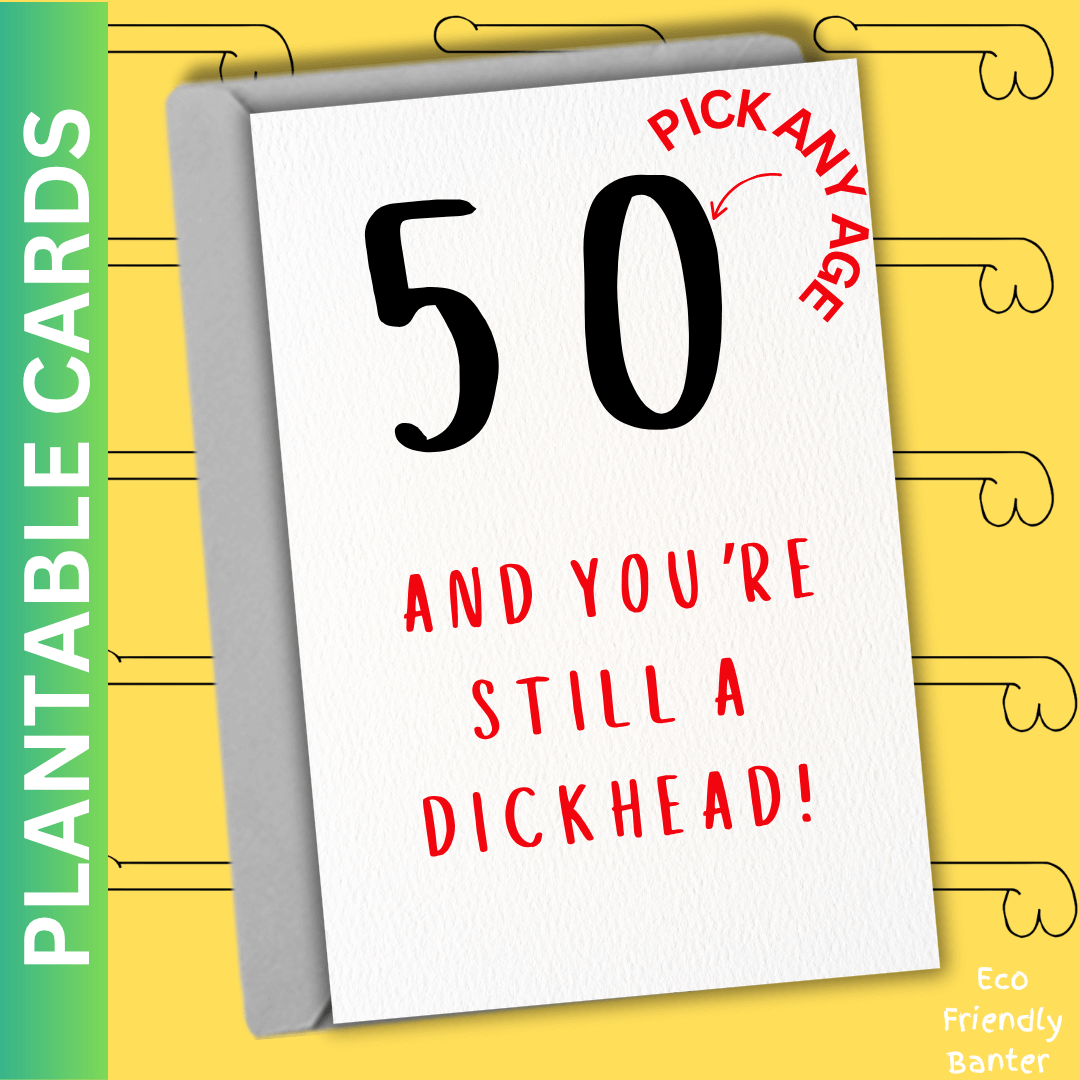 50 AND YOU’RE STILL A  DICKHEAD!