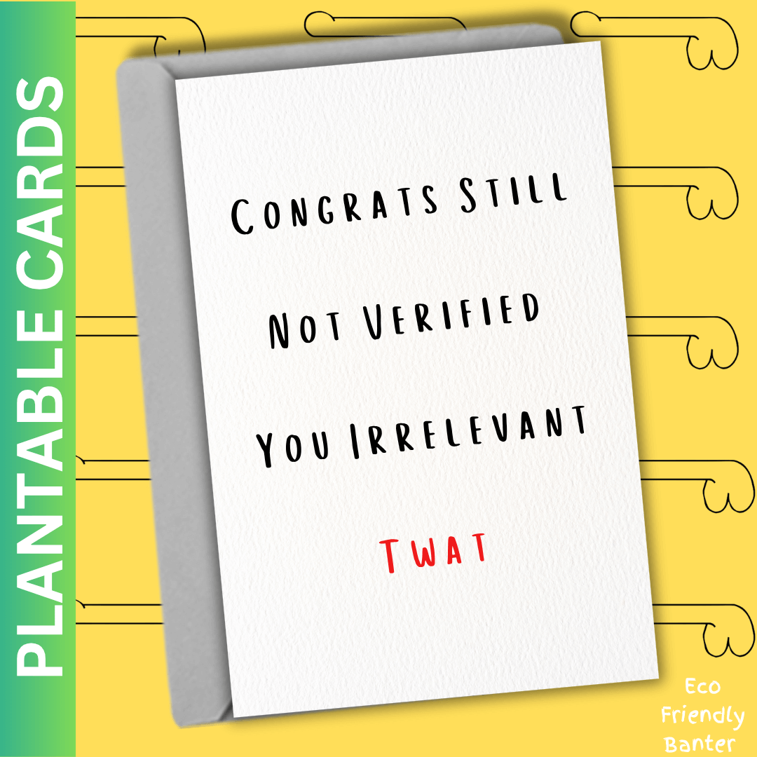 Congrats Still Not Verified You Irrelevant Twat