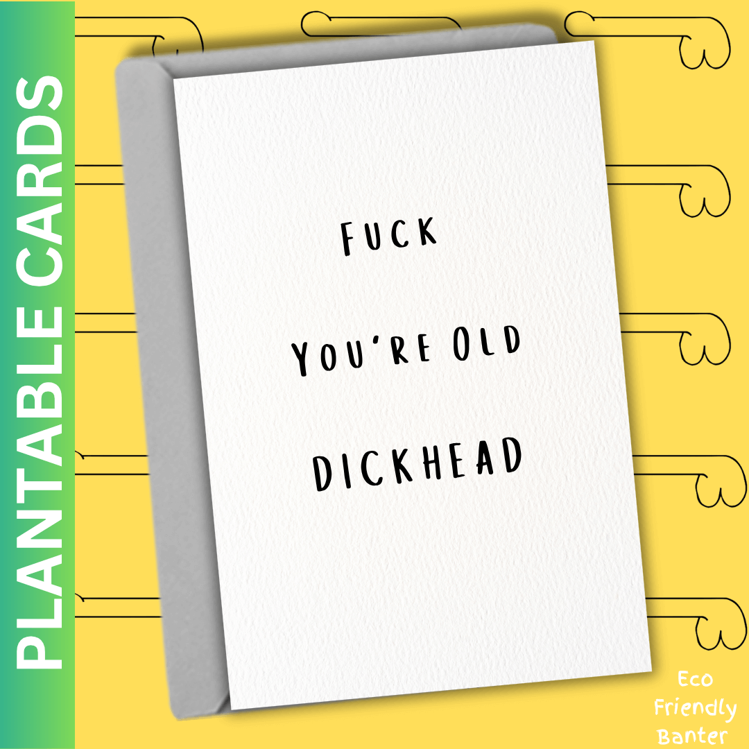 Fuck  You're Old DICKHEAD
