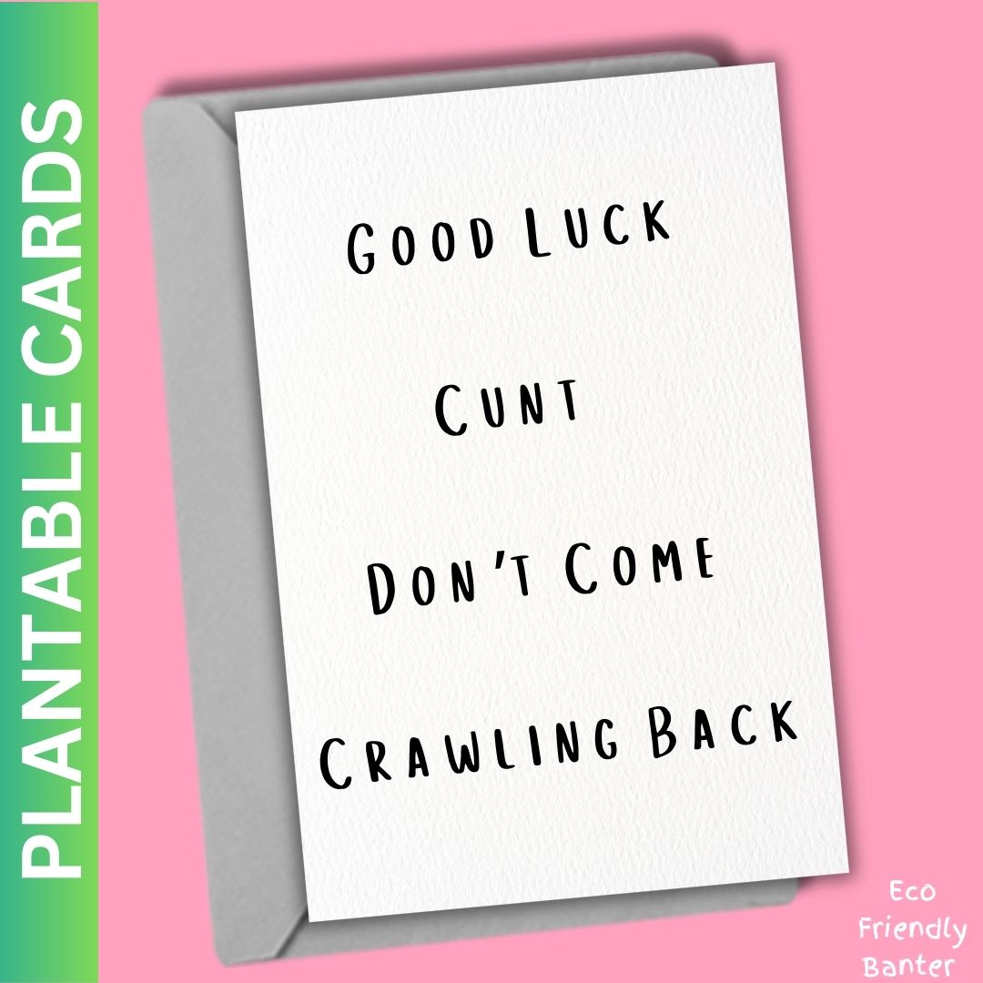 Good Luck Cunt Don’t Come Crawling Back