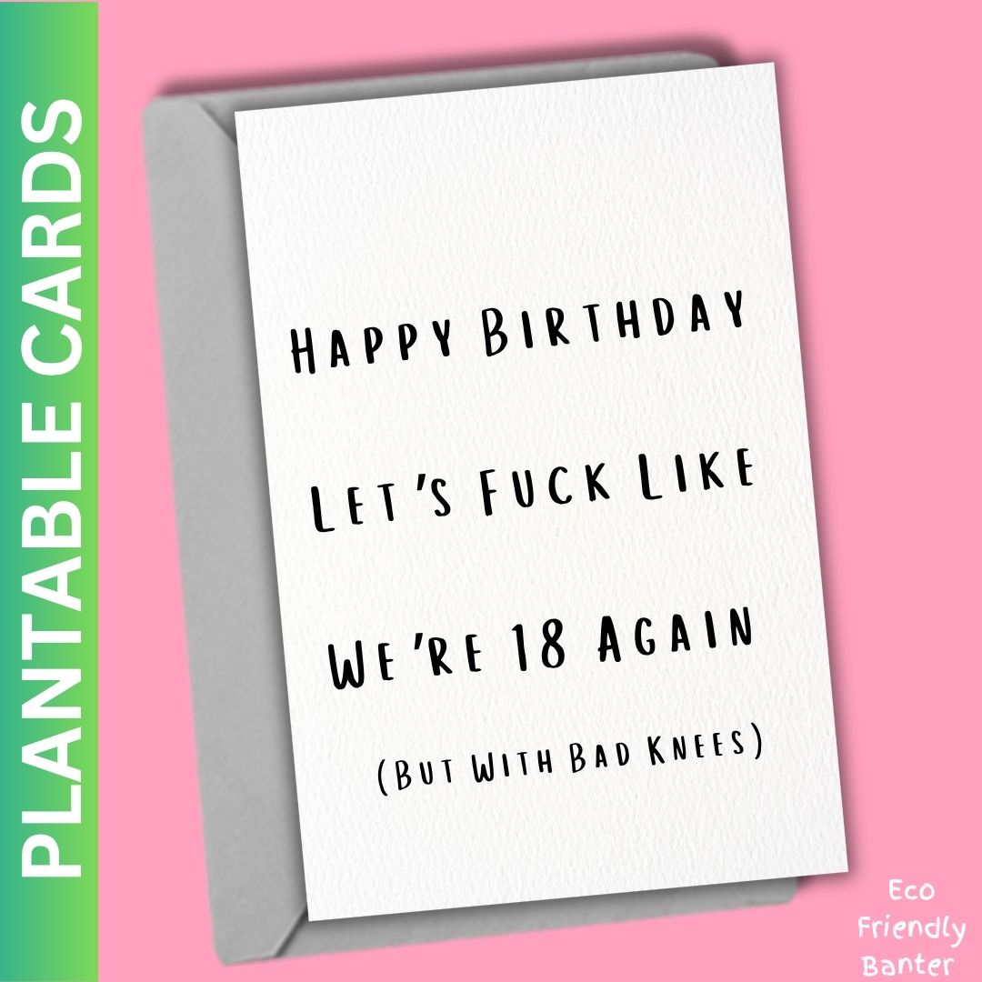 Happy Birthday Let’s Fuck Like We’re 18 Again but with bad knees