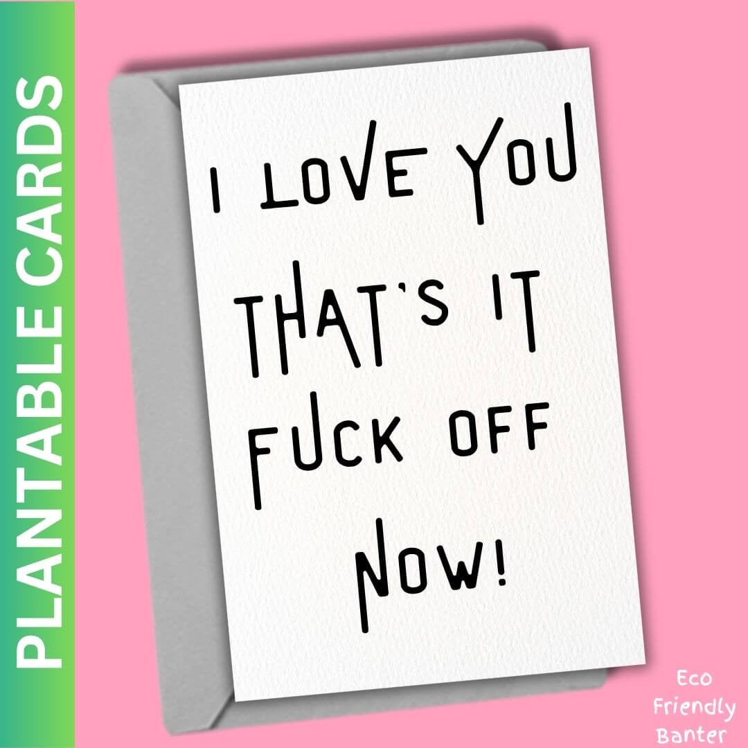 I Love You That’s It Fuck Off  Now