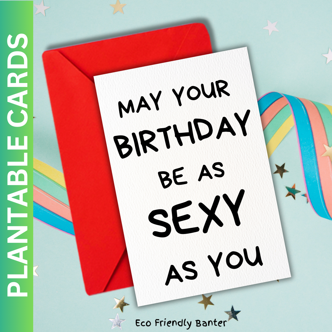 May Your Birthday Be As Sexy As You