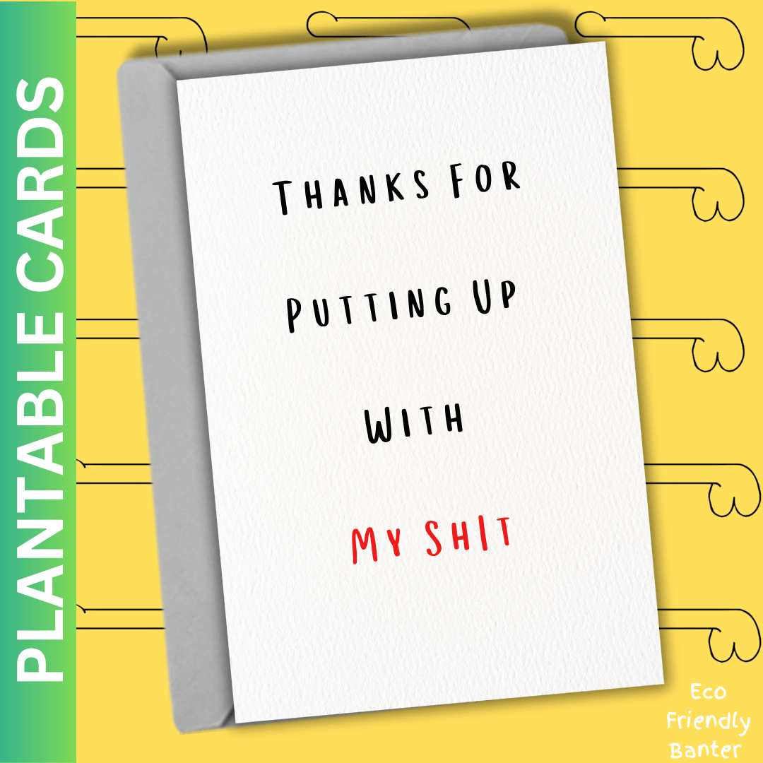 Thanks For Putting Up With My Shit