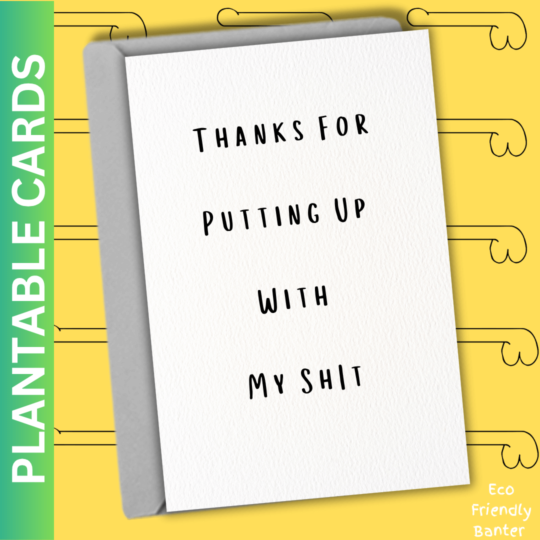 Thanks For Putting Up With My Shit