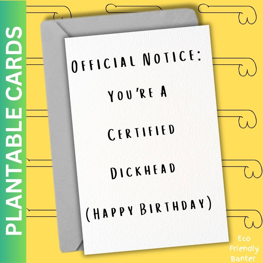 You’re A Certified Dickhead  (Happy Birthday)